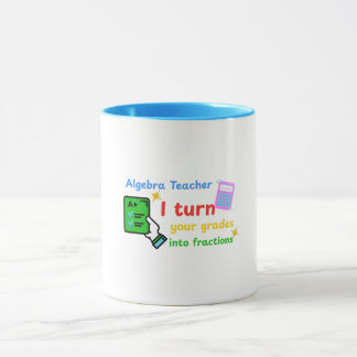 Algebra Teacher I Turn Your Grades Into Fractions  Mug