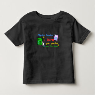 Algebra Teacher I Turn Your Grades Into Fractions Toddler T-shirt