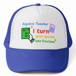 Algebra Teacher I Turn Your Grades Into Fractions  Trucker Hat