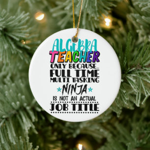 Algebra Teacher Only Because Full Time Multi  Ceramic Ornament