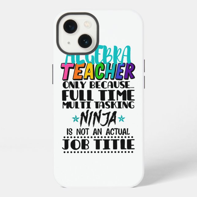 Algebra Teacher Only Because Full Time Multi  Iphone Case (Back)