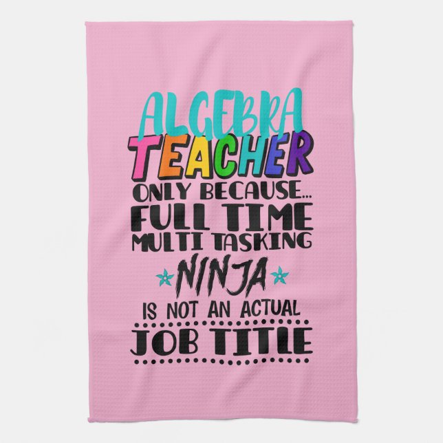 Algebra Teacher Only Because Full Time Multi  Kitchen Towel (Vertical)