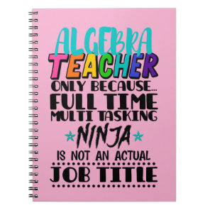Algebra Teacher Only Because Full Time Multi  Notebook