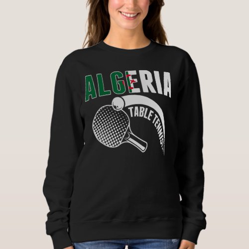 Algeria Table Tennis  Support Algerian Ping Pong T Sweatshirt
