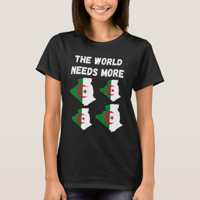 Algerian People And Fans The World Needs More Alge T-Shirt (Front)