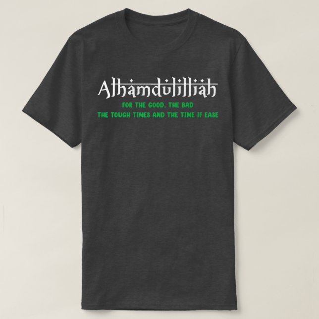 Alhamdulillah For Everything Islamic Gifts  For Mu T-Shirt (Design Front)