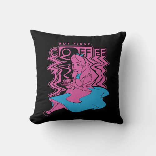 Alice In Wonderland  But First Coffee Throw Pillow