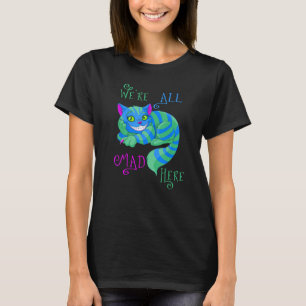 Alice in Wonderland Cheshire Cat We're All Mad Her T-Shirt