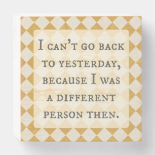 Alice in Wonderland, I can't go back to yesterday Wooden Box Sign