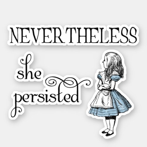 Alice in Wonderland Nevertheless Persisted Sticker