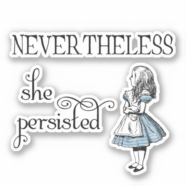 Alice in Wonderland Nevertheless Persisted Sticker (Front)