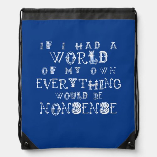 Alice in Wonderland Nonsense Quote Drawstring Bag
