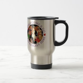 Alice In Wonderland - People Come And Go Travel Mug by All_Around_Alice at Zazzle