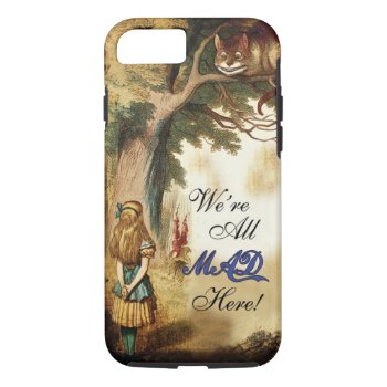 Alice In Wonderland We're All Mad Here Iphone 8/7 Case by GermanEmpire at Zazzle