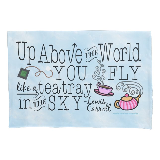Alice in Wonderland Whimsical Tea Carroll Quote Pillowcase (Front)