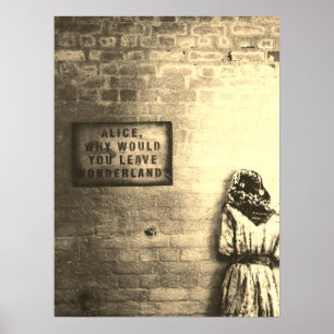 ALICE IN WONDERLAND & "WHY WOULD YOU LEAVE" SIGN