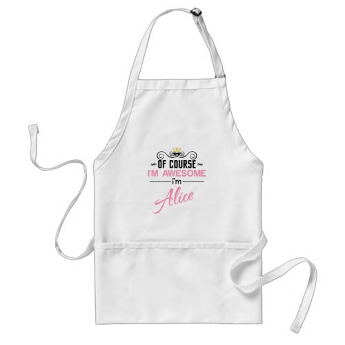 Alice Of Course Im Awesome Im Alice Adult Apron