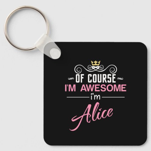 Alice Of Course Im Awesome Im Alice Keychain