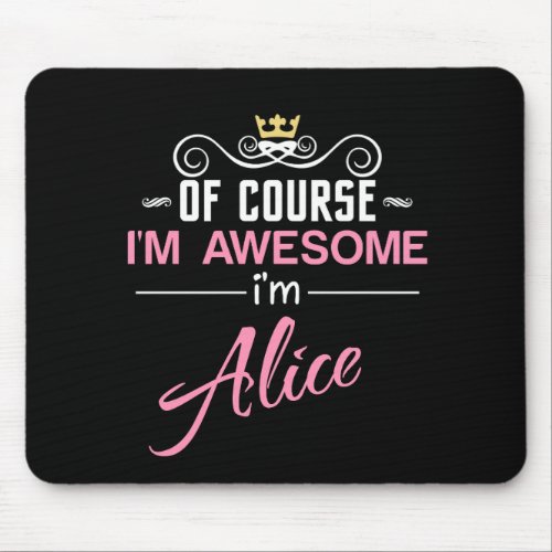 Alice Of Course Im Awesome Im Alice Mouse Pad