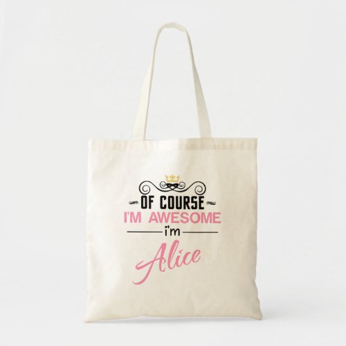 Alice Of Course Im Awesome Im Alice Tote Bag