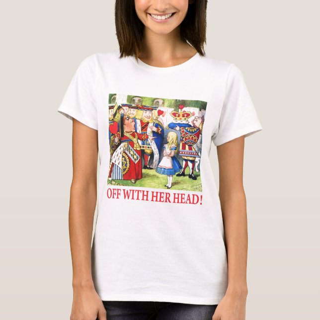 ALICE - OFF WITH HER HEAD! T-Shirt (Front)
