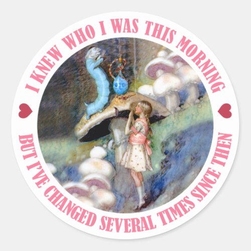 ALICE SAYS I KNEW WHO i WAS THIS MORNING Classic Round Sticker