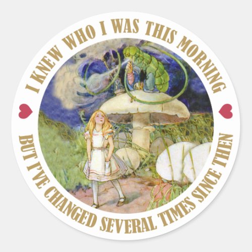 ALICE SAYS I KNEW WHO I WAS THIS MORNING CLASSIC ROUND STICKER