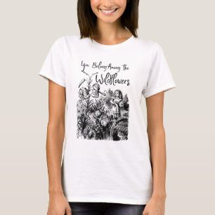 Alice - You Belong Among the Wildflowers T-Shirt