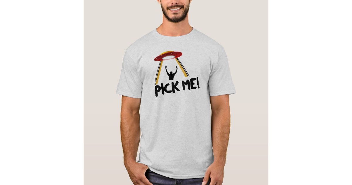 Alien Abduction Pick Me Funny Ufo T Shirt Zazzle Com