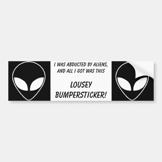 alien, alien, I was abducted by aliens,and all ... Bumper Sticker (Front)