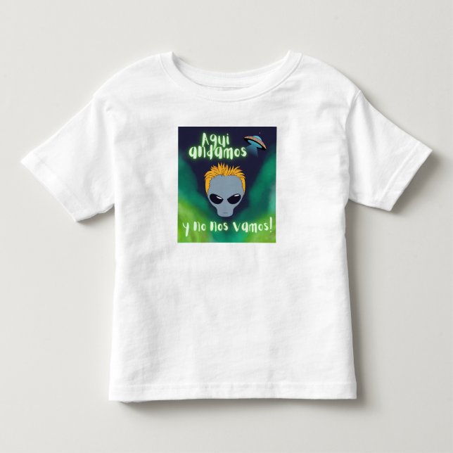 alien aqui estamos y no nos vamos , ufo, extraterr toddler t-shirt (Front)