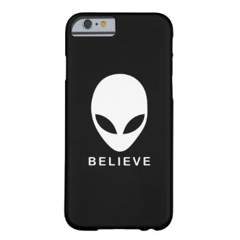 Alien Believe Barely There Iphone 6 Case by AlienwearApparel at Zazzle
