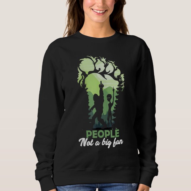 Alien Big Foot Footprint Forest People not a big f Sweatshirt (Front)