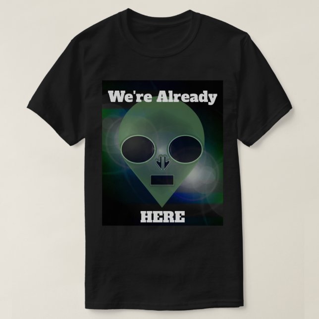 "Alien Contact" Already Here by J.H. Thornton  T-Shirt (Design Front)