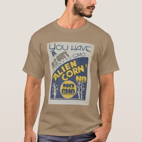 ALIEN CORN You Have a Right to Know If It is GMO T_Shirt