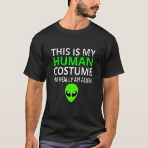 Alien Costume This Is My Human Costume I'm Really T-Shirt