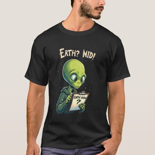 Alien Earth Funny Trendy Meme Earth Mid! Slang Sci T-Shirt (Front)