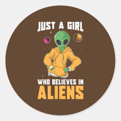 Alien Extraterrestrial Just A Girl Who Believes Classic Round Sticker