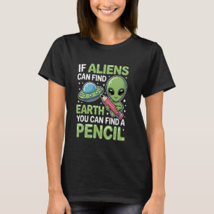 Alien Find Pencil Funny Teacher School Design T-Shirt