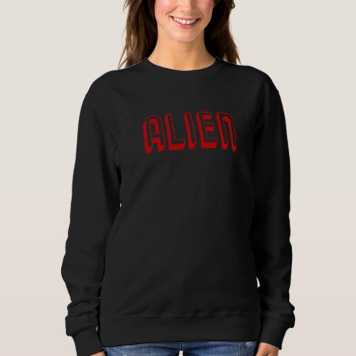 Alien  Funny Cool Introvert Loner Quote  Sweatshirt