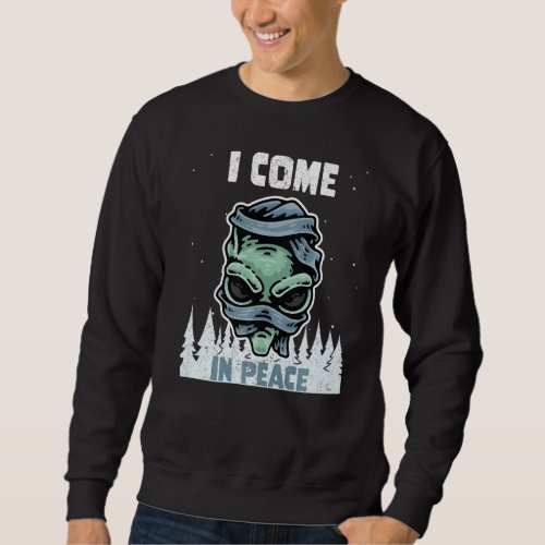 Alien Galaxy Science Space I Come In Peace 1 Sweatshirt