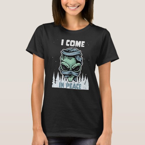 Alien Galaxy Science Space I Come In Peace 1 T_Shirt