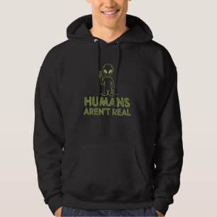 Alien Humans Aren't Real Funny Extraterrestrial Sp Hoodie