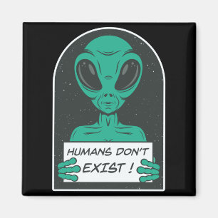 Alien Humans Dont Exist  Magnet