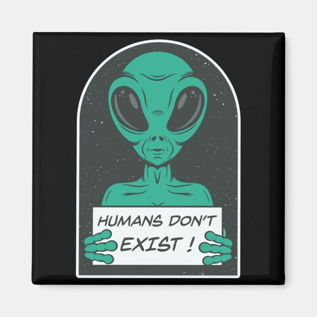 Alien Humans Dont Exist  Magnet (Front)