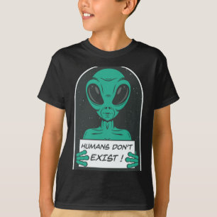 Alien Humans Dont Exist  T-Shirt