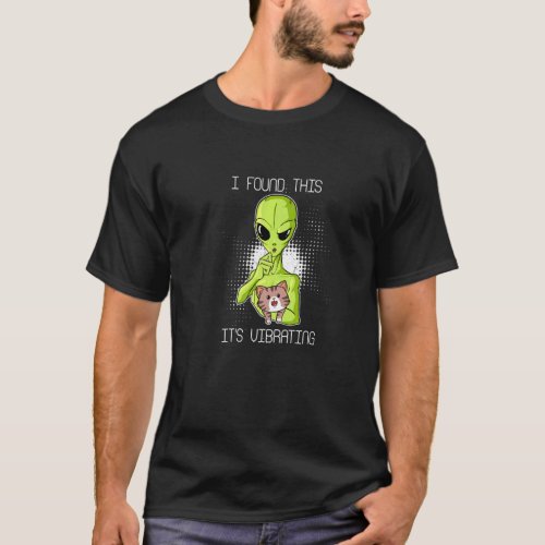 Alien I Found This Its Vibrating Cat Ufo Vibrator  T_Shirt