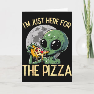 Alien Im Just Here For Zza Funny Food Snack Women Card