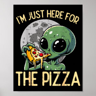 Alien Im Just Here For Zza Funny Food Snack Women Poster