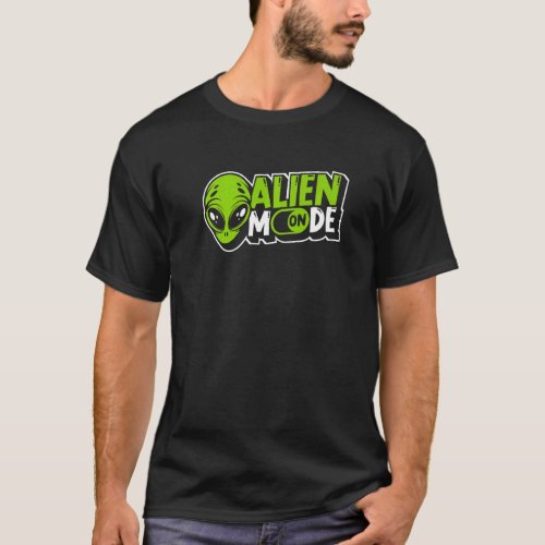 Alien Mode On Alien Ufo Conspiracy Alien T_Shirt